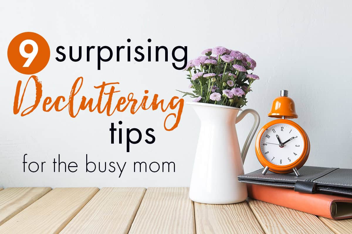 9 Surprising Decluttering Options for the Insanely Busy Mom